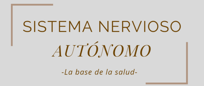 EL SISTEMA NERVIOSO AUTÓNOMO: La base de la salud.