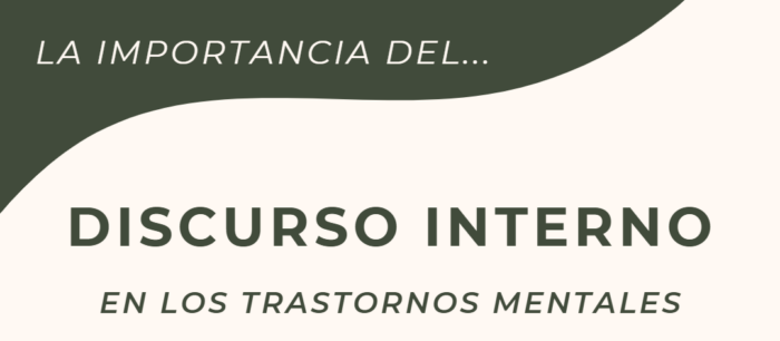 LA IMPORTANCIA DEL DISCURSO INTERNO EN LOS TRASTORNOS MENTALES.
